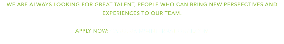 We are always looking for great talent, people who can bring new perspectives and experiences to our team. Apply now: career@jms-international.com 